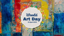 আজ বিশ্ব শিল্পকলা দিবস